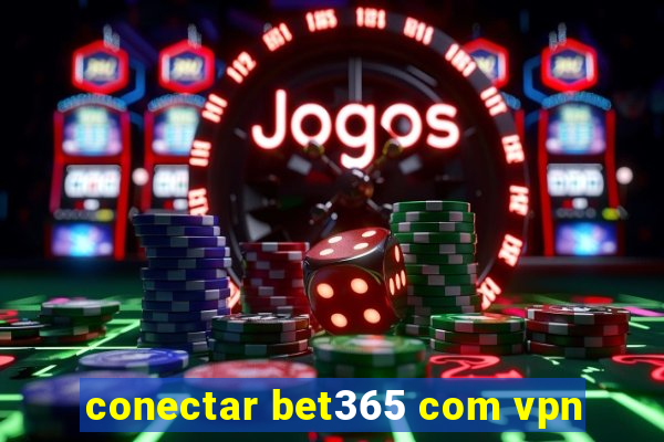 conectar bet365 com vpn